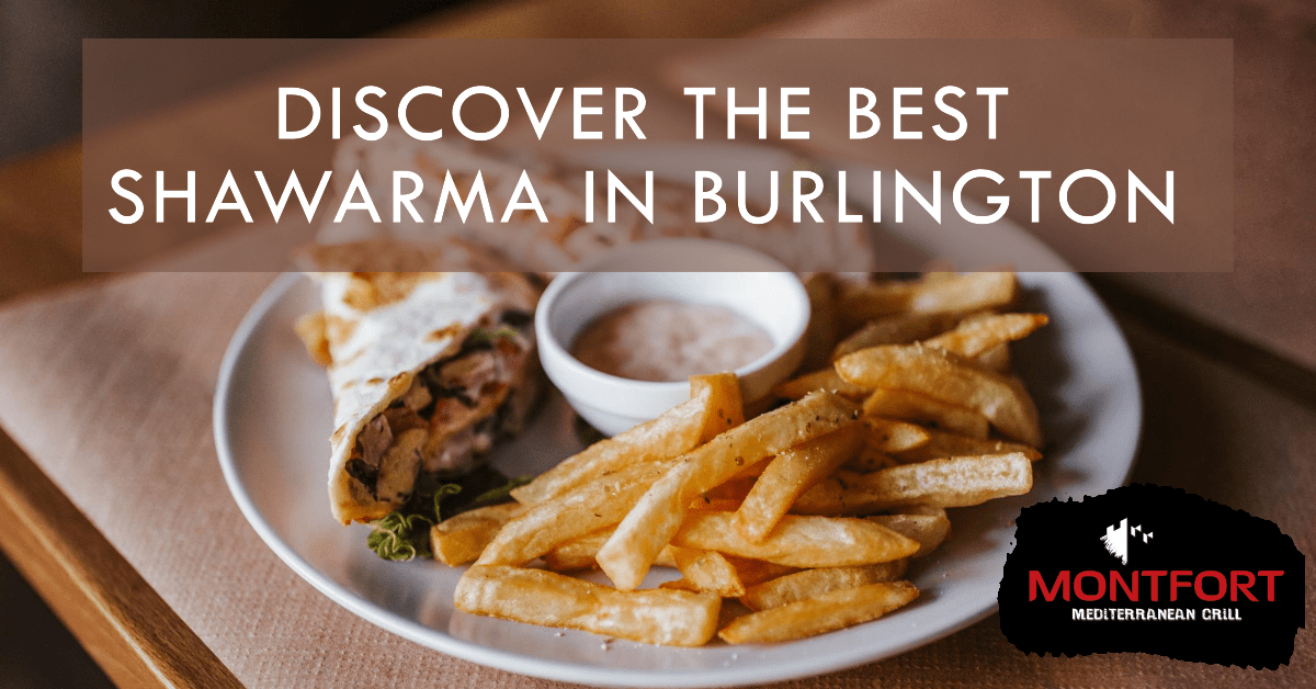 Plate with shawarma wrap, seasoned fries, and dipping sauce on a wooden table, with text overlay 'Discover the Best Shawarma in Burlington' and Montfort Mediterranean Grill logo.